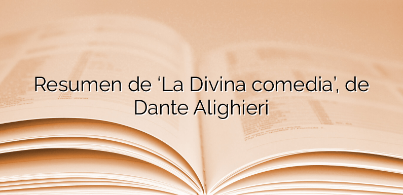 Resumen de ‘La Divina comedia’, de Dante Alighieri